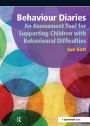 Behaviour Diaries: An Assessment Tool for Supporting Children with Behavioural Difficulties: An Assessment Tool for Supporting Children with Behavioural Difficulties