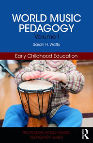 Title: World Music Pedagogy, Volume I: Early Childhood Education, Author: Sarah H. Watts