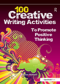 Title: 100 Creative Writing Activities to Promote Positive Thinking, Author: Karen Holford