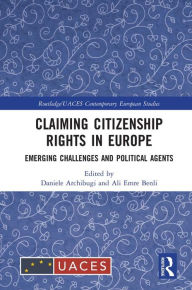 Title: Claiming Citizenship Rights in Europe: Emerging Challenges and Political Agents, Author: Daniele Archibugi