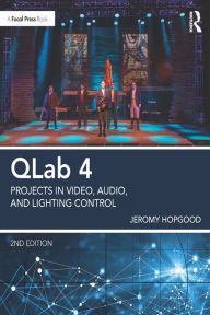 Title: QLab 4: Projects in Video, Audio, and Lighting Control, Author: Jeromy Hopgood