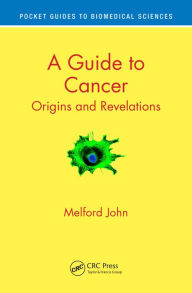 Title: A Guide to Cancer: Origins and Revelations, Author: Melford John