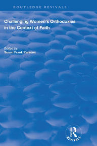 Title: Challenging Women's Orthodoxies in the Context of Faith, Author: Susan Frank Parsons