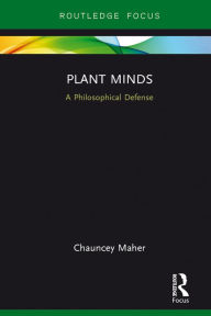 Title: Plant Minds: A Philosophical Defense, Author: Chauncey Maher