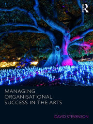 Title: Managing Organisational Success in the Arts, Author: David Stevenson