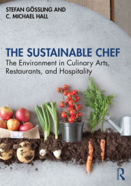 Title: The Sustainable Chef: The Environment in Culinary Arts, Restaurants, and Hospitality, Author: Stefan Gössling