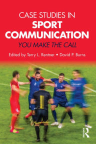 Title: Case Studies in Sport Communication: You Make the Call, Author: Terry L. Rentner