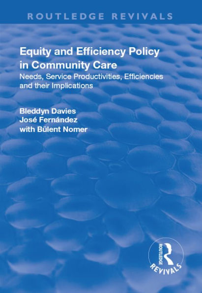 Equity and Efficiency Policy in Community Care: Needs, Service Productivities, Efficiencies and Their Implications