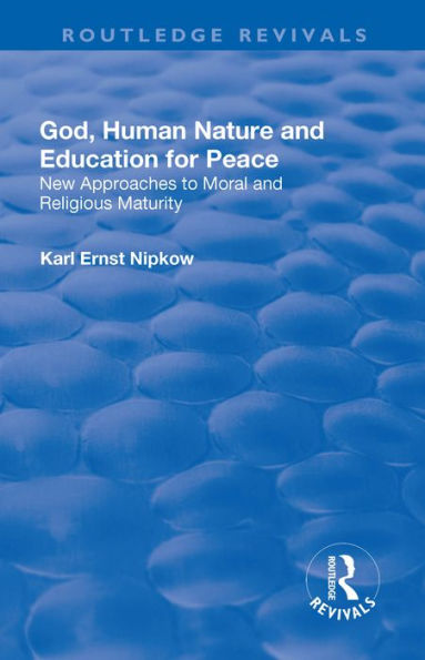 God, Human Nature and Education for Peace: New Approaches to Moral and Religious Maturity