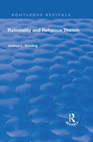 Title: Rationality and Religious Theism, Author: Joshua L. Golding