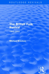 Title: The British Folk Revival 1944-2002, Author: Michael Brocken