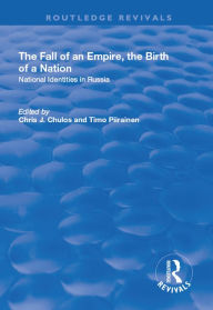 Title: The Fall of an Empire, the Birth of a Nation: National Identities in Russia, Author: Chris J Chulos