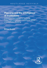 Title: Planning and the Intelligence of Institutions: Interactive Approaches to Territorial Policy-Making Between Institutional Design and Institution-Building, Author: Enrico Gualini