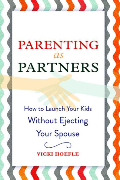 Parenting as Partners: How to Launch Your Kids Without Ejecting Your Spouse