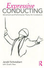 Expressive Conducting: Movement and Performance Theory for Conductors