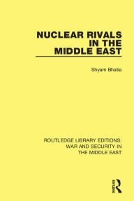 Title: Nuclear Rivals in the Middle East, Author: Shyam Bhatia