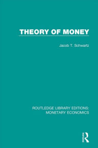 Title: Theory of Money, Author: Jacob T. Schwartz