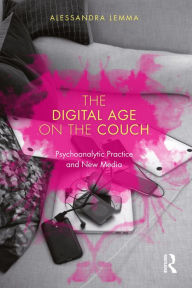 Title: The Digital Age on the Couch: Psychoanalytic Practice and New Media, Author: Alessandra Lemma