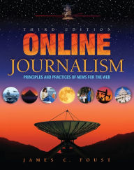 Title: Online Journalism: Principles and Practices of News for the Web, Author: Jim Foust