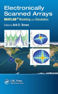 Title: Electronically Scanned Arrays MATLAB® Modeling and Simulation, Author: Arik D. Brown