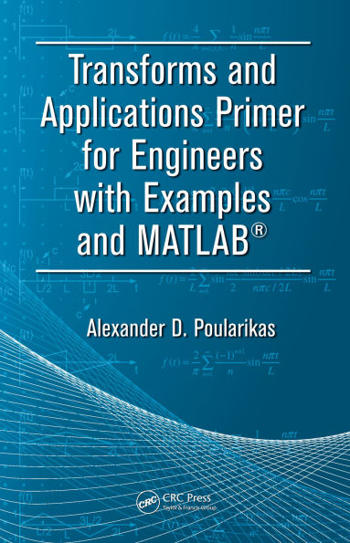 Transforms and Applications Primer for Engineers with Examples and MATLAB®
