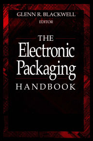 Title: The Electronic Packaging Handbook, Author: Glenn R. Blackwell