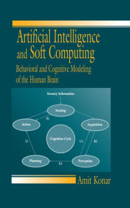 Title: Artificial Intelligence and Soft Computing: Behavioral and Cognitive Modeling of the Human Brain, Author: Amit Konar