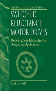 Title: Switched Reluctance Motor Drives: Modeling, Simulation, Analysis, Design, and Applications, Author: R. Krishnan