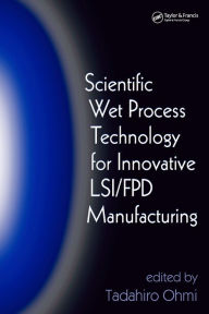 Title: Scientific Wet Process Technology for Innovative LSI/FPD Manufacturing, Author: Tadahiro Ohmi