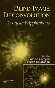 Title: Blind Image Deconvolution: Theory and Applications, Author: Patrizio Campisi