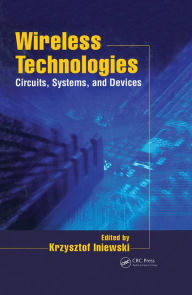 Title: Wireless Technologies: Circuits, Systems, and Devices, Author: Krzysztof Iniewski