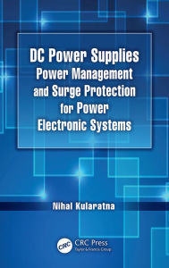 Title: DC Power Supplies: Power Management and Surge Protection for Power Electronic Systems, Author: Nihal Kularatna