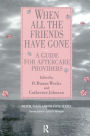 When All the Friends Have Gone: A Guide for Aftercare Providers