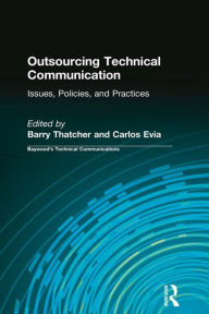 Title: Outsourcing Technical Communication: Issues, Policies and Practices, Author: Barry Thatcher