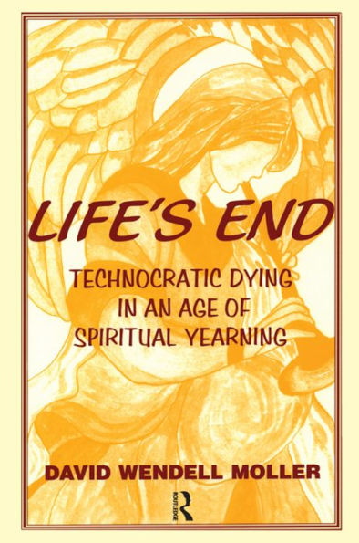 Life's End: Technocratic Dying in an Age of Spiritual Yearning