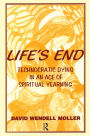 Life's End: Technocratic Dying in an Age of Spiritual Yearning