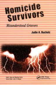 Title: Homicide Survivors: Misunderstood Grievers, Author: Judie A Bucholz