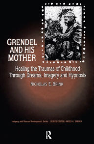 Title: Grendel and His Mother: Healing the Traumas of Childhood Through Dreams, Imagery, and Hypnosis, Author: Nicholas Brink