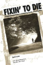 Fixin' to Die: A Compassionate Guide to Committing Suicide or Staying Alive