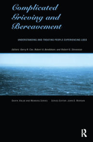 Title: Complicated Grieving and Bereavement: Understanding and Treating People Experiencing Loss, Author: Gerry R Cox