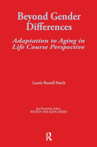 Title: Beyond Gender Differences: Adaptation to Aging in Life Course Perspective, Author: Laurie Russell Hatch