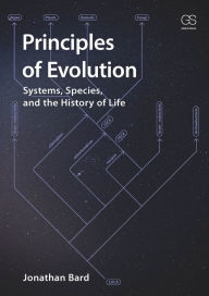 Title: Principles of Evolution: Systems, Species, and the History of Life, Author: Jonathan Bard