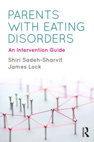 Title: Parents with Eating Disorders: An Intervention Guide, Author: Shiri Sadeh-Sharvit