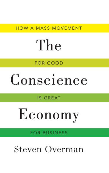 Conscience Economy: How a Mass Movement for Good is Great for Business