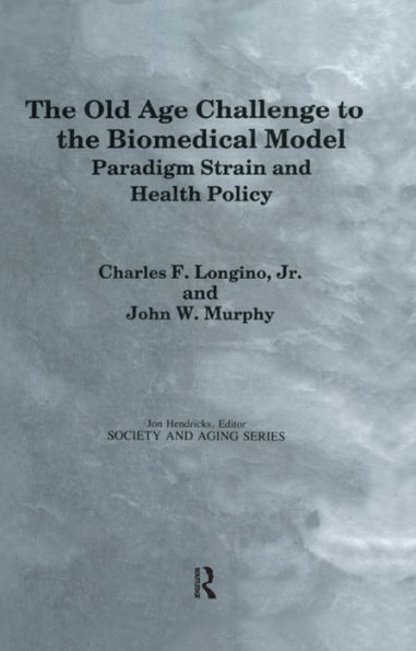 The Old Age Challenge to the Biomedical Model: Paradigm Strain and Health Policy