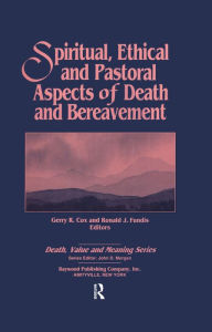 Title: Spiritual, Ethical, and Pastoral Aspects of Death and Bereavement, Author: Gerry R Cox