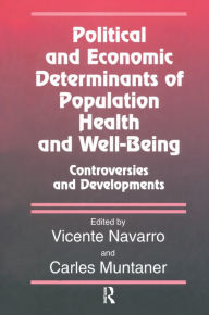 Title: Political And Economic Determinants of Population Health and Well-Being:: Controversies and Developments, Author: Vincente  Navarro