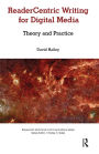 Readercentric Writing for Digital Media: Theory and Practice
