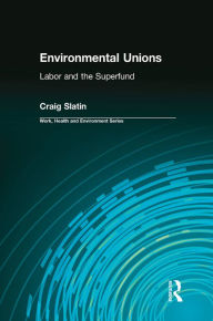Title: Environmental Unions: Labor and the Superfund, Author: Craig Slatin