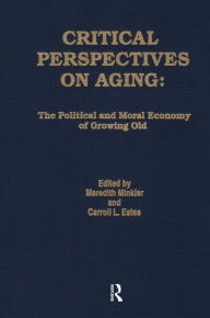 Title: Critical Perspectives on Aging: The Political and Moral Economy of Growing Old, Author: Meredith Minkler